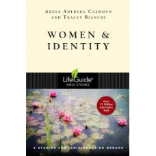 Women and Identity - Life Guilde Bible Study - Adele Ahlberg Calhoun & Tracey Bianchi